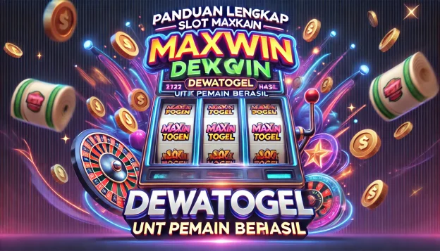 Panduan Lengkap Slot Maxwin Dewatogel untuk Pemain Berhasil